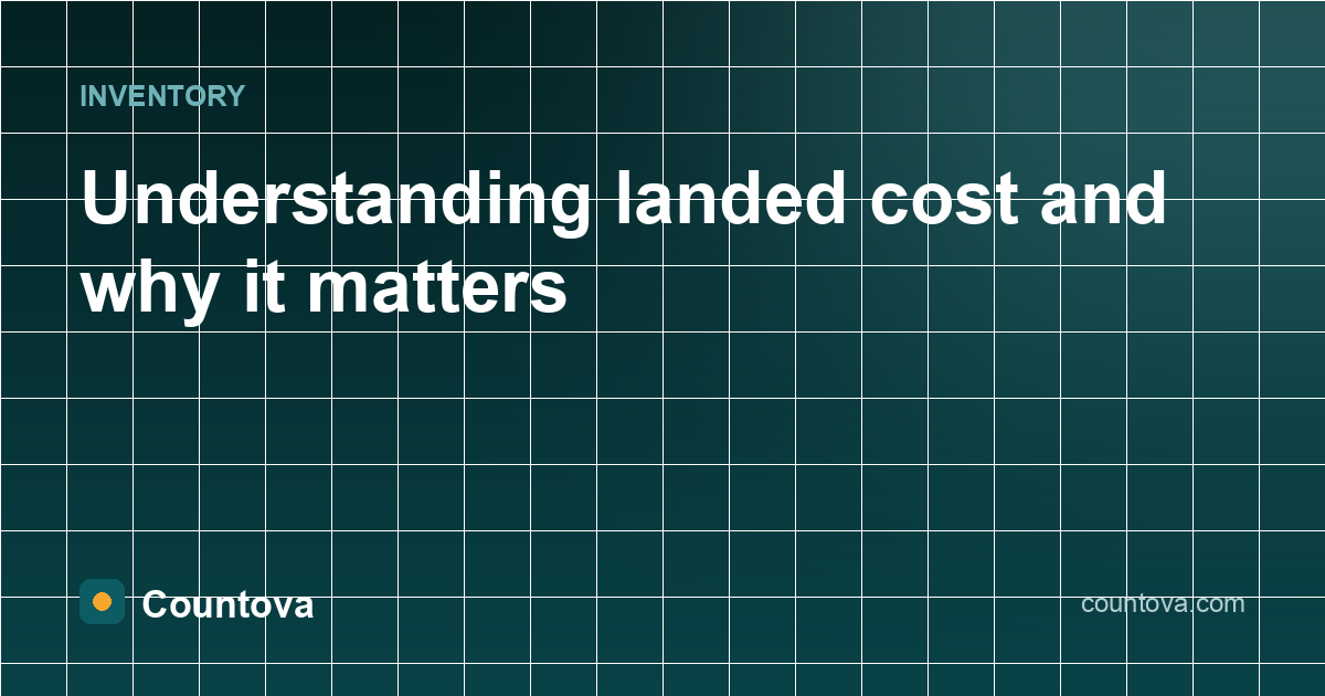 Understanding landed cost and why it matters - Countova blog banner
